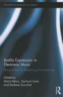 Bodily Expression in Electronic Music: Perspectives on Reclaiming Performativity (Routledge Research in Music #2) Cover Image