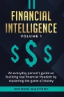 Financial Intelligence: An Everyday Person's Guide on Building Real Financial Freedom by Mastering the Game of Money Volume 1: A Safeguard for Cover Image