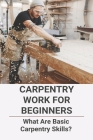 Carpentry Work For Beginners: What Are Basic Carpentry Skills?: Carpentry Price Work Jobs Cover Image