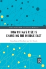 How China's Rise Is Changing the Middle East (Durham Modern Middle East and Islamic World) Cover Image