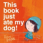 This book just ate my dog! By Richard Byrne, Richard Byrne (Illustrator) Cover Image