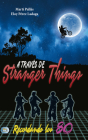 A través de Stranger Things: Recordando los 80 By Martí Pallàs, Eloy Pérez Ladaga Cover Image