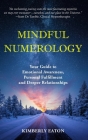 Mindful Numerology - Your Guide to Emotional Awareness, Personal Fulfillment and Deeper Relationships Cover Image