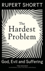 The Hardest Problem: God, Evil and Suffering By Rupert Shortt Cover Image