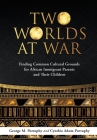 Dust Jacket: TWO WORLDS AT WAR: Finding Common Cultural Grounds for African Immigrant Parents and Their Children By George M. Dmin Portuphy, Cynthia Adom-Portuphy Cover Image