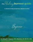 The Healing Burnout Guide: A Collection of Daily Perspectives, Reflection & Artistry - Beginner By Richard C. Scepura Cover Image