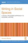 Writing in Social Spaces: A Social Processes Approach to Academic Writing (Research Into Higher Education) By Rowena Murray Cover Image