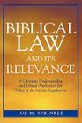 Biblical Law and Its Relevance: A Christian Understanding and Ethical Application for Today of the Mosaic Regulations By Joe M. Sprinkle Cover Image