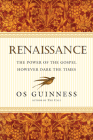 Renaissance: The Power of the Gospel However Dark the Times By Os Guinness Cover Image
