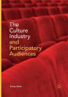 The Culture Industry and Participatory Audiences By Emma Keltie Cover Image