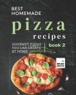 Best Homemade Pizza Recipes: Gourmet Pizzas You Can Create at Home - Book 2 Cover Image