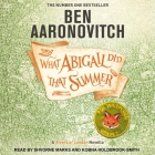 What Abigail Did That Summer: A Rivers of London Novella By Ben Aaronovitch, Shvorne Marks (Read by), Kobna Holdbrook-Smith (Read by) Cover Image