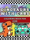 The Dinosaurs with Cars Coloring Book for Kids: With Short Story Included - For Preschool Children Ages 3-6 (Premium Hardcover) By Cute Cubs Coloring Cafe Cover Image