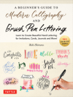 A Beginner's Guide to Modern Calligraphy & Brush Pen Lettering: Learn to Create Beautiful Hand Lettering for Invitations, Cards, Journals and More! (4 Cover Image