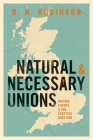 Natural and Necessary Unions: Britain, Europe, and the Scottish Question By Dan Robinson Cover Image