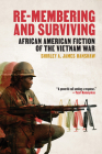 Re-Membering and Surviving: African American Fiction of the Vietnam War By Shirley A. James Hanshaw Cover Image
