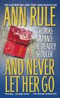 And Never Let Her Go: Thomas Capano: The Deadly Seducer Cover Image