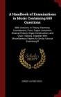 A Handbook of Examinations in Music Containing 650 Questions: With Answers, in Theory, Harmony, Counterpoint, Form, Fugue, Acoustics, Musical History, Cover Image