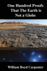 One Hundred Proofs That the Earth Is Not a Globe By William Carpenter Cover Image