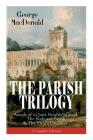 The Parish Trilogy: Annals of a Quiet Neighbourhood, The Seaboard Parish & The Vicar's Daughter (Complete Edition) By George MacDonald Cover Image