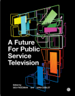 A Future for Public Service Television By Des Freedman (Editor), Vana Goblot (Editor) Cover Image