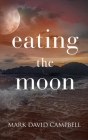 Eating the Moon By Mark David Campbell Cover Image