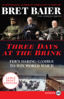 Three Days at the Brink: FDR's Daring Gamble to Win World War II (Three Days Series) By Bret Baier, Catherine Whitney Cover Image