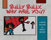 Bully Bully, Why Are You?: A coloring story book Cover Image