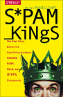 Spam Kings: The Real Story Behind the High-Rolling Hucksters Pushing Porn, Pills, and %*@)# Enlargements Cover Image