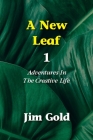 A New Leaf 1: Adventures In The Creative Life Cover Image