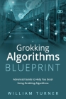 Grokking Algorithm Blueprint: Advanced Guide to Help You Excel Using Grokking Algorithms Cover Image