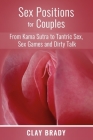 Sex Positions for Couples: from Kama Sutra to Tantric Sex, Sex Games and Dirty Talk By Clay Brady Cover Image