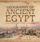 Geography of Ancient Egypt Ancient Civilizations Grade 4 Children's Ancient History By Baby Professor Cover Image