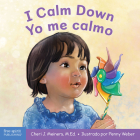 I Calm Down / Yo me calmo: A book about working through strong emotions / Un libro sobre cómo manejar las emociones fuertes (Learning About Me & You) By Cheri J. Meiners, Penny Weber (Illustrator) Cover Image