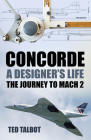 Concorde, A Designer's Life: The Journey to Mach 2 By Ted Talbot Cover Image