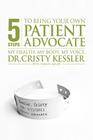 5 S.T.E.P.S. to Being Your Own Patient Advocate By Sharon K. Miller, Cristy L. Kessler Cover Image