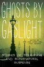 Ghosts by Gaslight: Stories of Steampunk and Supernatural Suspense By Jack Dann, Dr. Nick Gevers Cover Image