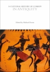A Cultural History of Comedy in Antiquity (Cultural Histories) By Michael Ewans (Editor), Andrew McConnell Stott (Editor), Eric Weitz (Editor) Cover Image