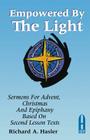 Empowered by the Light: Sermons for Advent, Christmas and Epiphany Based on Second Lesson Texts: Cycle a By Richard A. Hasler Cover Image
