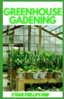 Greenhouse Gardening: Greenhouse ѕеrvе аѕ a mаjоr fасtоr whеn dе
 Cover Image