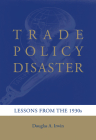 Trade Policy Disaster: Lessons from the 1930s (Ohlin Lectures) By Douglas A. Irwin Cover Image