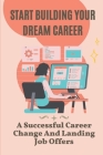 Start Building Your Dream Career: A Successful Career Change And Landing Job Offers: Build Your Dream Job By Hee Reiterman Cover Image