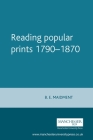 Reading Popular Prints: 1790-1870 By Brian Maidment Cover Image