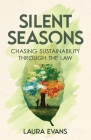 Silent Seasons: Chasing Sustainability through the Law By Laura Evans Cover Image
