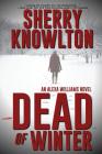 Dead of Winter: An Alexa Williams Novel By Sherry Knowlton Cover Image