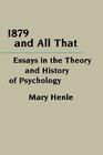 1879 and All That: Essays in the Theory and History of Psychology (Critical Assessments of Contemporary Psychology) By Mary Henle Cover Image