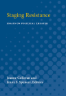 Staging Resistance: Essays on Political Theater (Theater: Theory/Text/Performance) By Jeanne Colleran (Editor), Jenny S. Spencer (Editor) Cover Image