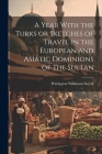 A Year With the Turks or Sketches of Travel in the European and Asiatic Dominions of the Sultan Cover Image