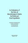 An Evaluation of the Role of Microbiological Criteria for Foods and Food Ingredients By National Research Council, Institute of Medicine, Committee on Food Protection Cover Image
