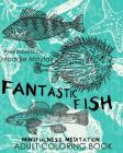 Fantastic Fish Mindfulness Meditation Adult Coloring Book By Maddie Mayfair Cover Image